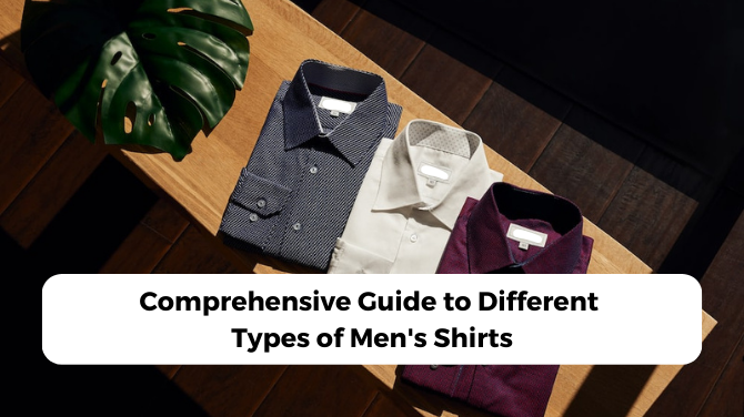 Comprehensive Guide to Different Types of Men's Shirts