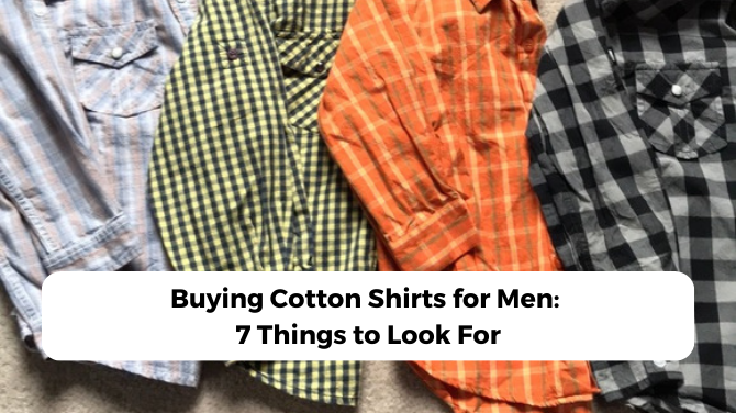 Buying Cotton Shirts for Men: 7 Things to Look For