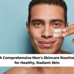 A Comprehensive Mens Skincare Routine for Healthy, Radiant Skin