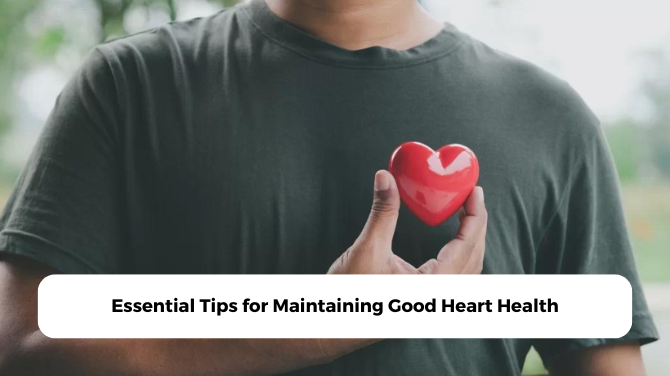 Essential Tips for Maintaining Good Heart Health for Men